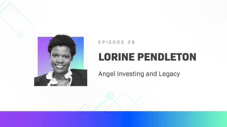 Lorine Pendleton On Angel Investing and Legacy