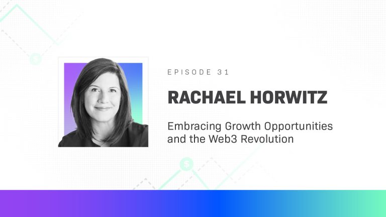 Rachael Horwitz on Embracing Growth Opportunities and the Web3 Revolution