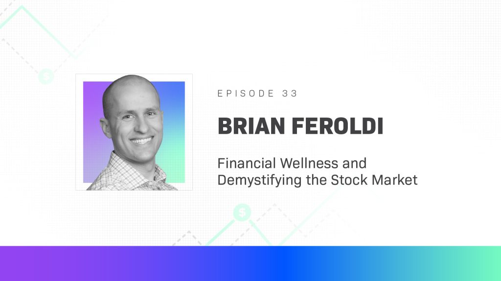Brian Feroldi on Financial Wellness and Demystifying the Stock Market